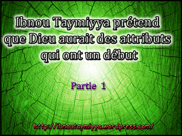 ibn taymiyya prétend que Dieu aurtait des attributs qui ont un début